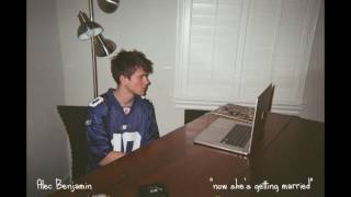 Alec Benjamin  Now Shes Getting Married Demo [upl. by Eikcid]