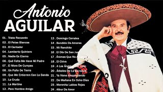 Antonio Aguilar Sus Mejores Rancheras Canciones  Antonio Aguilar Mejores Exitos Inolvidables Mix [upl. by Steinway996]