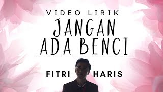 Jangan Ada Benci Official Video Lirik  Fitri Haris [upl. by Ysac200]