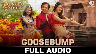 Goosebump  Full Audio  Kung Fu Yoga  Jackie Chan Sonu Sood Disha P amp Amyra D  Fazilpuria [upl. by Nura413]