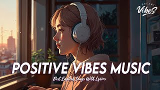 Positive Vibes Music 💯 Top 100 Chill Out Songs Playlist  All English Songs With Lyrics [upl. by Negiam]