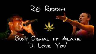 R6 Riddim  Busy Signal ft Alaine  I Love You [upl. by Annoik]