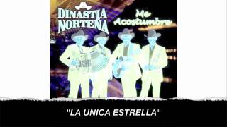 DINASTIA NORTENA  LA UNICA ESTRELLA [upl. by Oine]