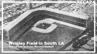 Wrigley Field in South LA How LA Lost an Iconic Baseball Stadium [upl. by Ynot]