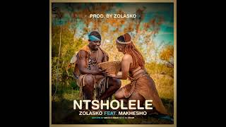 Zolasko  Ntsholele ft Makhesho Official Audio [upl. by Ailedroc]