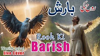 Rooh ki Barsih Barsa Chahti hai  live cover masihi geet 2023  Wasim Iqbal [upl. by Barbarese691]