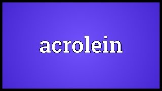 Acrolein Meaning [upl. by Carma602]