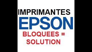 Imprimantes Epson bloquées UNE SOLUTION [upl. by Harmonie695]