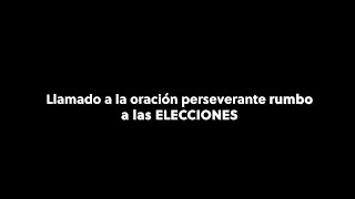 LLAMADO A LA ORACIÓN PERSEVERANTE RUMBO A LAS ELECCIONES [upl. by Ymrots675]