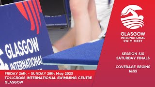 Glasgow International Swim Meet 2023  Session Six  Saturday Finals [upl. by Morrell69]