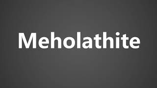 How To Pronounce Meholathite [upl. by Jandel851]