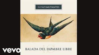 Niños Mutantes  Balada del Hombre Libre [upl. by Nosecyrb]