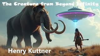 The Creature from Beyond Infinity  Full Audiobook by Henry Kuttner [upl. by Enilrae]