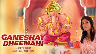 Ganeshay Dheemahi  Shweta Mohan Official Female Version  Ajay  Atul  New Ganesha Songs 2023 [upl. by Eiuqnimod758]