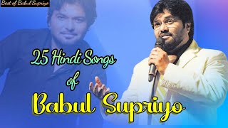 25 Hindi Songs of Babul Supriyo Best of Babul Supriyo [upl. by Enelec]