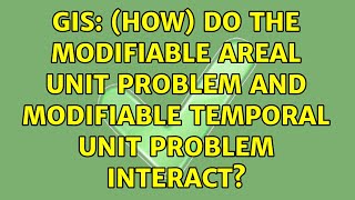 GIS How do the modifiable areal unit problem and modifiable temporal unit problem interact [upl. by Jet]