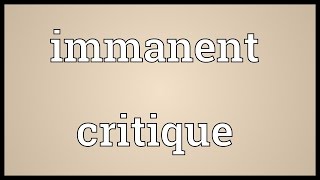 Immanent critique Meaning [upl. by Eibreh]