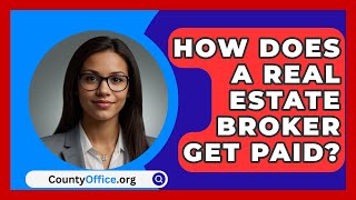 How Does A Real Estate Broker Get Paid  CountyOfficeorg [upl. by Ailuj639]