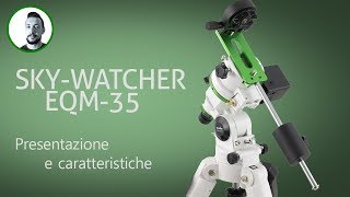 Montatura SkyWatcher EQM35  Presentazione e differenze da una EQ5 [upl. by Alemrac675]