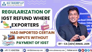 Regularization of IGST refund where exporters had imported certain inputs without payment of IGST [upl. by Merna297]