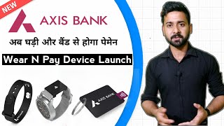 Axis Bank Launches Wear N Pay NFC Contactless Device 🔥 [upl. by Stodder]