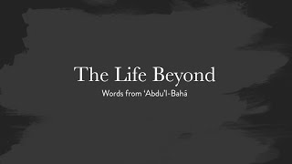 The Life Beyond  Words of AbdulBaha [upl. by Analram889]