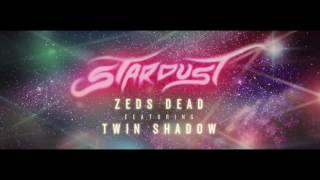 Zeds Dead  Stardust ft Twin Shadow [upl. by Jaela]