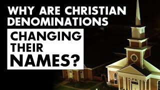 Christian Denominations are Changing Their Names [upl. by Bellaude]