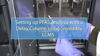 Setting up PFAS Analysis with a Delay Column using Shimadzu LCMS [upl. by Nadruoj]