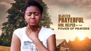 Rejected Prayerful Girl Helped By The Power Of Prayers  A Nigerian Movie [upl. by Cleaves29]