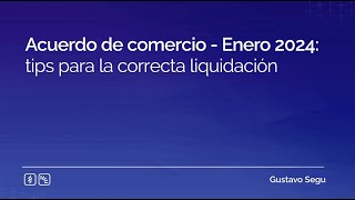 Acuerdo de comercio  Enero 2024 tips para la correcta liquidación [upl. by Rana241]