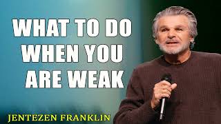 What to Do When You Are Weak Jentezen Franklin [upl. by Australia975]