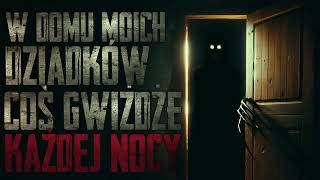 W domu moich dziadków coś gwiżdże każdej nocy  CreepyPasta PL [upl. by Housum]