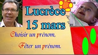 Choisir et fêter un prénom fille caractère  Lucrèce 15 mars [upl. by Arick]