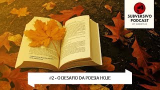 O DESAFIO DA POESIA HOJE  Subversivo Podcast 2 2017 [upl. by Ruggiero]