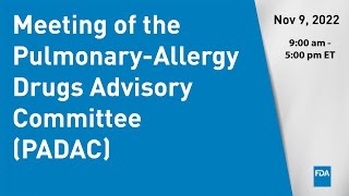 November 9 2022 Meeting of the PulmonaryAllergy Drugs Advisory Committee PADAC [upl. by Nesiaj513]