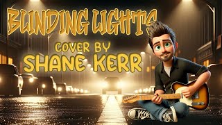 Blinding Lights Cover Song by Shane Kerr [upl. by Lagiba]