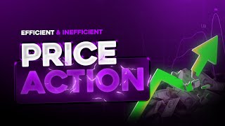 Efficient amp Inefficient Price Action EPA amp IPA [upl. by Eirased]