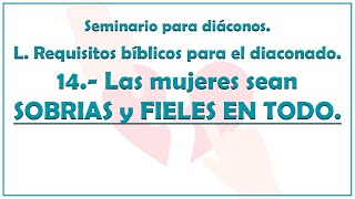 Requisitos para el DIACONADO 1415 quotLas MUJERES sean SOBRIAS y FIELES en todoquot 🔖 ⛪ 🌾 [upl. by Jago]