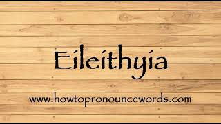 How To Pronounce Eileithyia  How To say Eileithyia New Video [upl. by Eninahpets597]