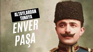 Enver Paşa  Altaylardan Tunaya [upl. by Cheatham]