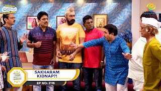 Ep 2116  Sakharam Kidnap  Taarak Mehta Ka Ooltah Chashmah  Full Episode  तारक मेहता [upl. by Suirrad619]