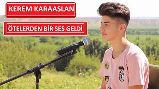 Kerem Karaaslan  Ã–telerden bir ses geldi [upl. by Yahsel]