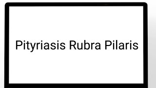 Pityriasis Rubra Pilaris [upl. by Auliffe91]