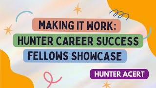 Making It Work Hunter Career Success Fellows Showcase [upl. by Tuorah842]