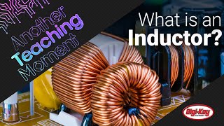 What is an Inductor – Another Teaching Moment  DigiKey Electronics [upl. by Retsev101]