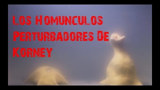 Los Perturbadores Homunculos de Korneh Y Se Estan Fusionando [upl. by Cheney]