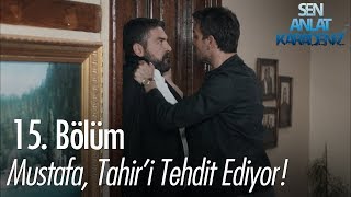 Mustafa Tahiri tehdit ediyor  Sen Anlat Karadeniz 15 Bölüm [upl. by Aissyla680]