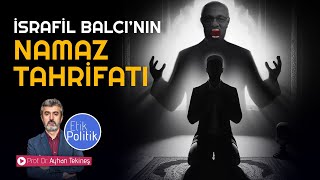 İsrafil Balcı’nın namaz tahrifatı  Prof Dr Ayhan TEKİNEŞ [upl. by Aniretak]