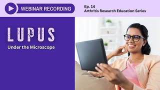 Arthritis Research Education Series Ep 14 Webinar  Lupus Under the Microscope [upl. by Nywles]